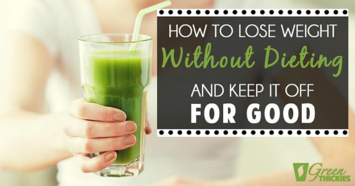 How To Lose Weight Without Dieting (And Keep It Off For Good)