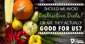 Should We Avoid Restrictive Diets? Or Are They Actually Good For Us?