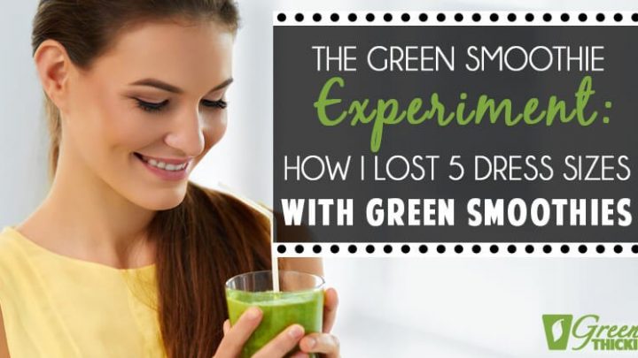 The Green Smoothie Experiment: How I Lost 5 Dress Sizes With Green Smoothies