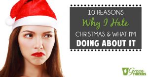 10 Reasons Why I Hate Christmas (And what I’m doing about it)