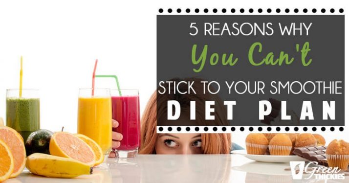 5 Reasons Why You Can't Stick to Your Smoothie Diet Plan