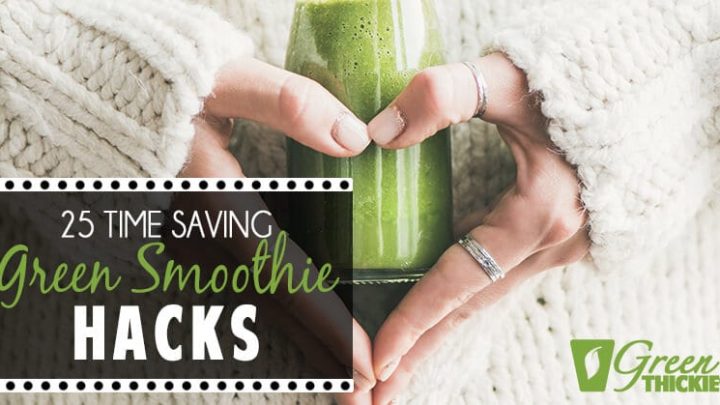 25 Green Smoothie Hacks