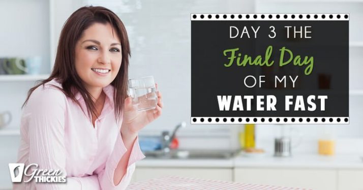 Day 3 The final day of my water fast (Blog Post)