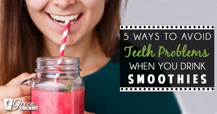 5 Ways To Avoid Teeth Problems When You Drink Smoothies (Blog Post)
