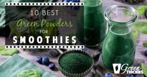 10 Best Green Powders For Smoothies