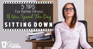 5 Tips For Better Fitness If You Spend The Day Sitting Down