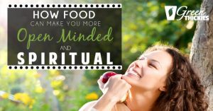 How Food Can Make You More Open Minded And Spiritual