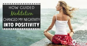 How Guided Meditation Changed My Negativity Into Positivity 1