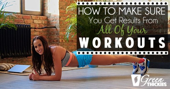 How To Make Sure You Get Results From All Of Your Workouts