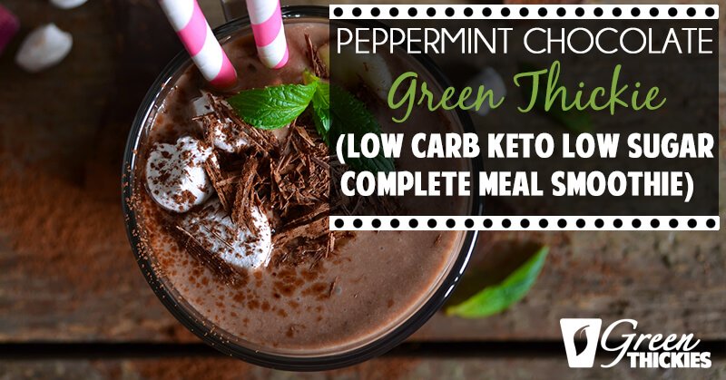 27 HEALTHY Smoothie Recipes: Tasty & Quick Peppermint Chocolate Green Thickie (Low Carb Keto Low Sugar Complete Meal Smoothie)