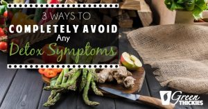 3 Ways To COMPLETELY Avoid Any Detox Symptoms