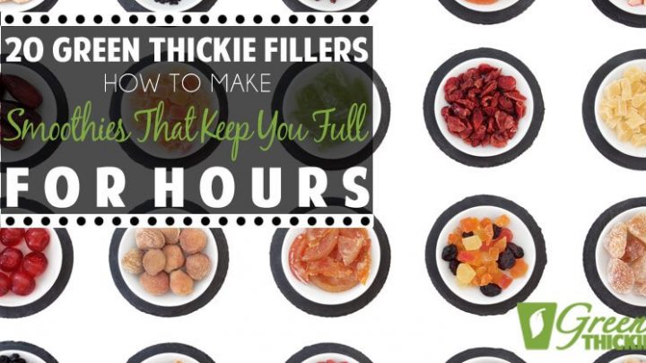 20 Green Thickie Fillers: How To Make Smoothies That Keep You Full For Hours