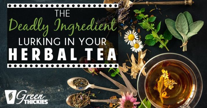 The Deadly Ingredient Lurking In Your Herbal Tea