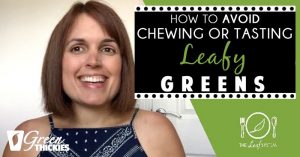 How To AVOID Chewing Or Tasting Leafy Greens