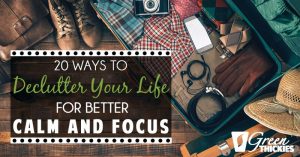 20 Ways To Declutter Your Life For Better Calm and Focus