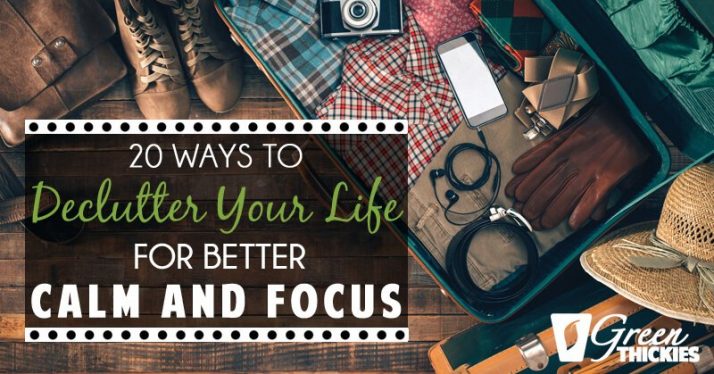 20 Ways To Declutter Your Life For Better Calm and Focus