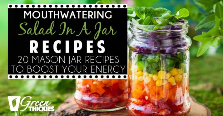 Mouthwatering Salad In A Jar Recipes: 20 Mason Jar Recipes To Boost Your Energy