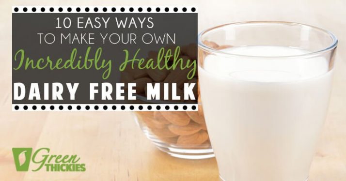 10 Easy Ways To Make Your Own Incredibly Healthy Dairy Free Milk