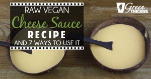 Raw Vegan Cheese Sauce Recipe (And 7 Ways To Use It)