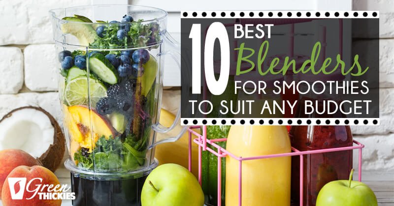 The Best Blenders For Smoothies- Looking At The Top 10