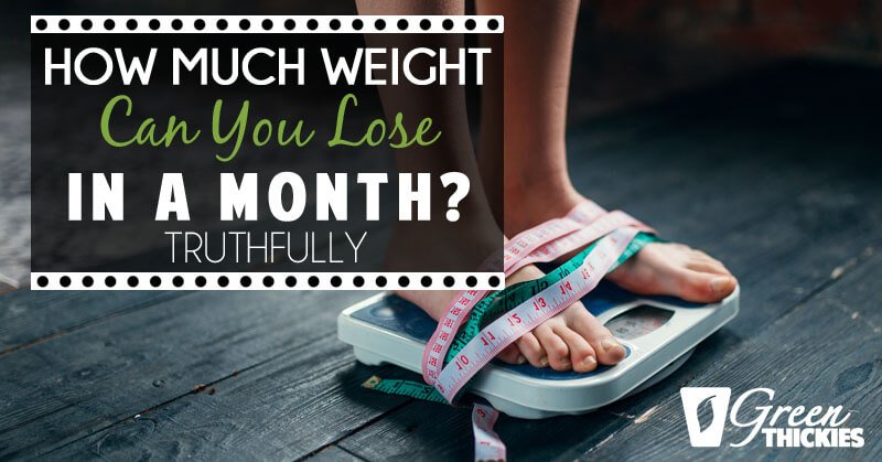 How Much Weight Can You Lose In A Month? (Truthfully)