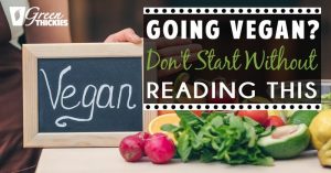 Going Vegan? Don't Start Without Reading This