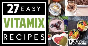 27 Easy Vitamix Recipes: Healthy Fast Food