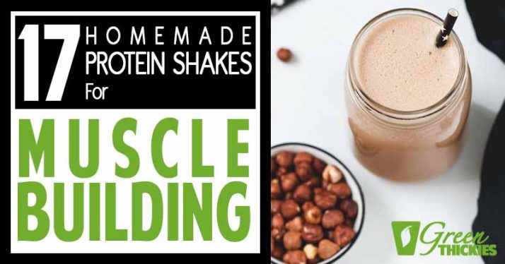 17 Homemade Protein Shakes For Muscle Building (No Protein Powder)