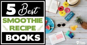 5 Best Smoothie Recipe Books, Meal Plans & Detoxes For Fast Weight Loss