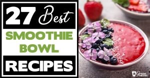 27 Best Smoothie Bowl Recipes (Healthy, Easy, Vegan, Thick)