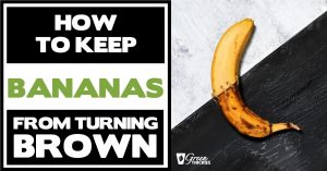 How To Keep Bananas From Turning Brown (10 Genius Hacks)