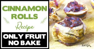 Cinnamon Rolls Recipe (ONLY FRUIT, NO BAKE)