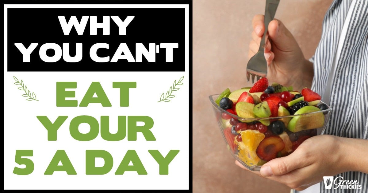 Why You Can’t Eat Your 5 A Day (And The EASY SOLUTION)